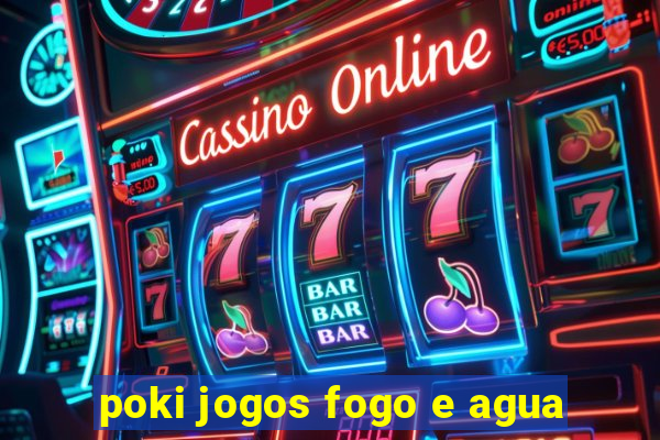 poki jogos fogo e agua